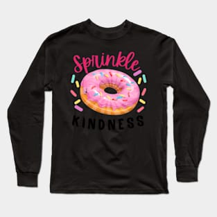 Sprinkle Kindness Donut Sweet Doughnut Day Love Long Sleeve T-Shirt